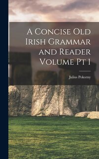 Couverture_A Concise Old Irish Grammar and Reader Volume pt 1