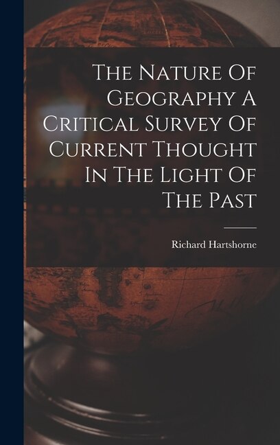 Front cover_The Nature Of Geography A Critical Survey Of Current Thought In The Light Of The Past