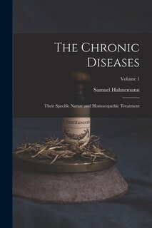 Front cover_The Chronic Diseases; Their Specific Nature and Homoeopathic Treatment; Volume 1