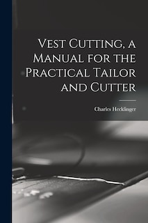 Front cover_Vest Cutting, a Manual for the Practical Tailor and Cutter