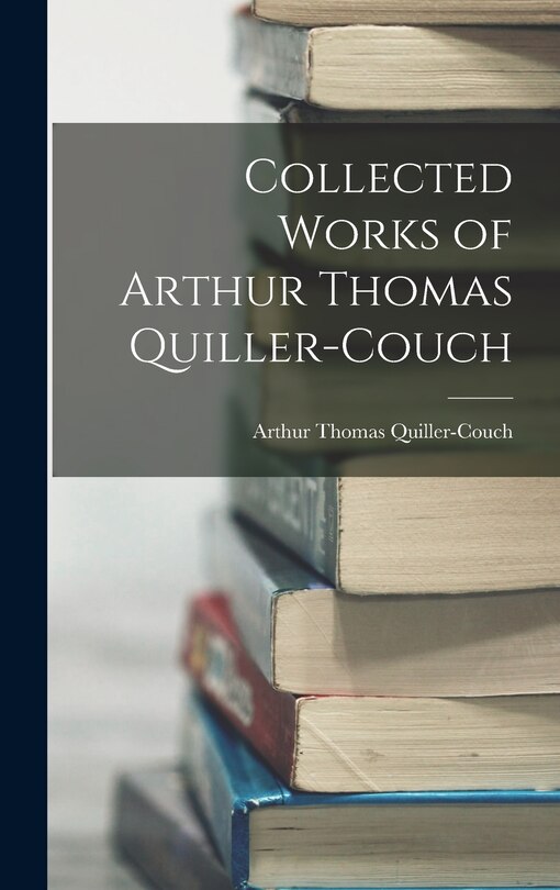 Couverture_Collected Works of Arthur Thomas Quiller-Couch