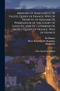 Couverture_Memoirs of Marguerite De Valois, Queen of France, Wife of Henri Iv; of Madame De Pompadour of the Court of Louis Xv; and of Catherine De Medici, Queen of France, Wife of Henri Ii