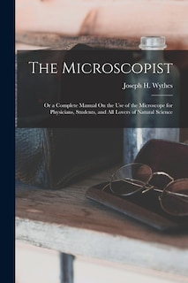 Front cover_The Microscopist; Or a Complete Manual On the Use of the Microscope for Physicians, Students, and All Lovers of Natural Science