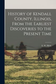 Couverture_History of Kendall County, Illinois, From the Earliest Discoveries to the Present Time