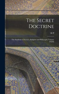 Front cover_The Secret Doctrine; the Synthesis of Science, Religion and Philosophy Volume INDX