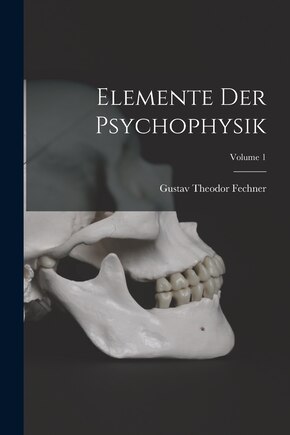 Elemente Der Psychophysik; Volume 1