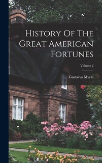 Front cover_History Of The Great American Fortunes; Volume 2