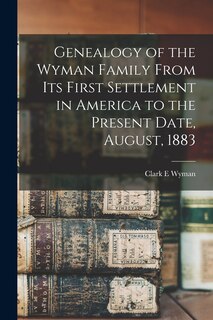 Couverture_Genealogy of the Wyman Family From its First Settlement in America to the Present Date, August, 1883