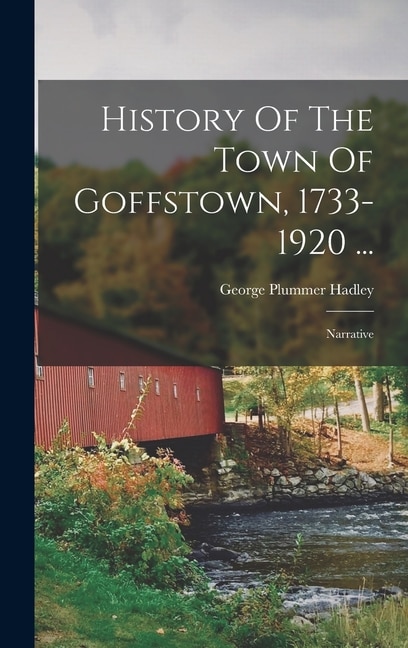 Couverture_History Of The Town Of Goffstown, 1733-1920 ...