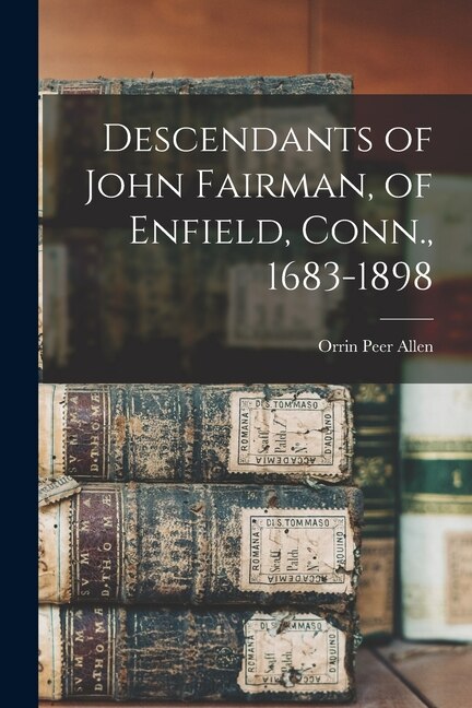 Front cover_Descendants of John Fairman, of Enfield, Conn., 1683-1898
