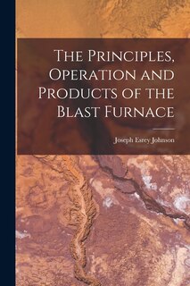 Couverture_The Principles, Operation and Products of the Blast Furnace