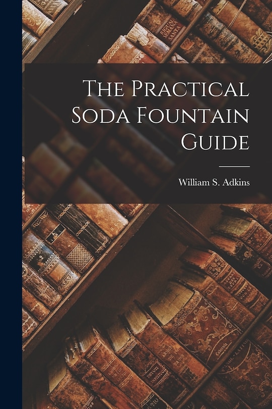 Couverture_The Practical Soda Fountain Guide