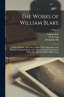 Front cover_The Works of William Blake; Poetic, Symbolic, and Critical. Edited With Lithographs of the Illustrated Prophetic Books, and a Memoir and Interpretation by Edwin John Ellis and William Butler Yeats; Volume 3