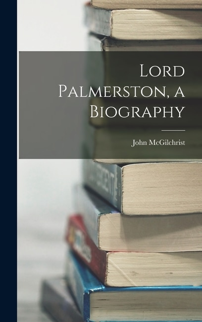 Front cover_Lord Palmerston, a Biography