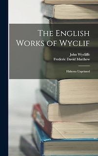 The English Works of Wyclif: Hitherto Unprinted