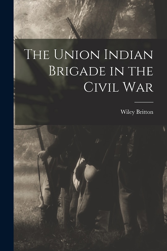 Couverture_The Union Indian Brigade in the Civil War