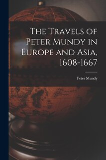 Couverture_The Travels of Peter Mundy in Europe and Asia, 1608-1667