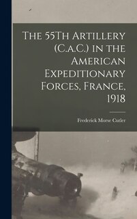 Front cover_The 55Th Artillery (C.a.C.) in the American Expeditionary Forces, France, 1918