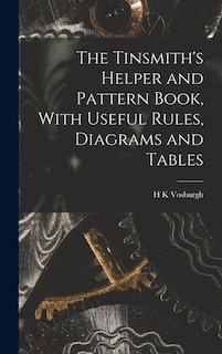 Front cover_The Tinsmith's Helper and Pattern Book, With Useful Rules, Diagrams and Tables