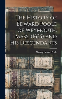 Couverture_The History of Edward Poole of Weymouth, Mass. (1635) and his Descendants