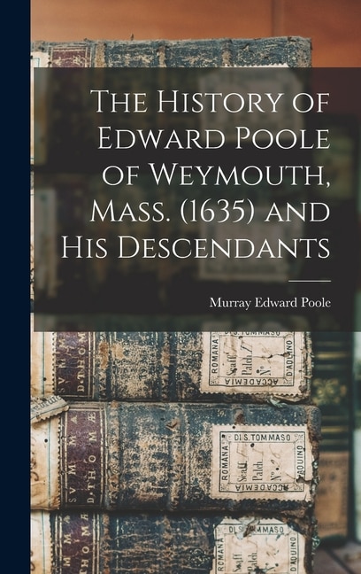 Couverture_The History of Edward Poole of Weymouth, Mass. (1635) and his Descendants