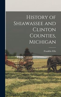 Front cover_History of Shiawassee and Clinton Counties, Michigan