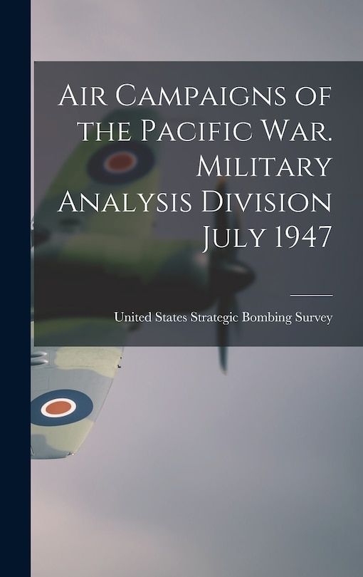 Front cover_Air Campaigns of the Pacific war. Military Analysis Division July 1947