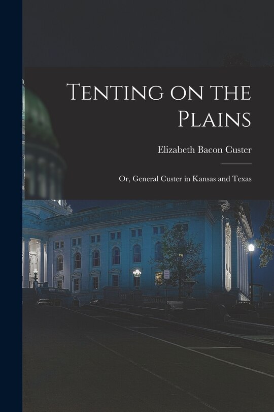 Front cover_Tenting on the Plains; or, General Custer in Kansas and Texas