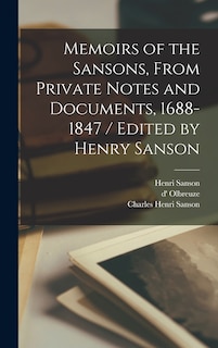 Front cover_Memoirs of the Sansons, From Private Notes and Documents, 1688-1847 / Edited by Henry Sanson