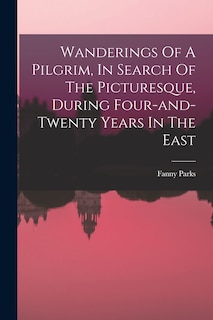Front cover_Wanderings Of A Pilgrim, In Search Of The Picturesque, During Four-and-twenty Years In The East