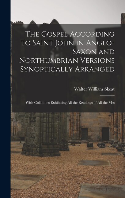 Couverture_The Gospel According to Saint John in Anglo-Saxon and Northumbrian Versions Synoptically Arranged