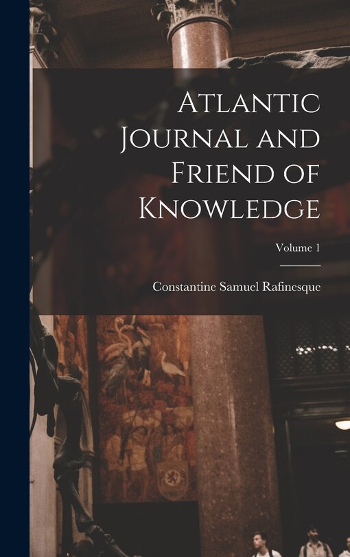 Atlantic Journal and Friend of Knowledge; Volume 1