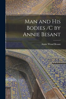 Couverture_Man and His Bodies /C by Annie Besant