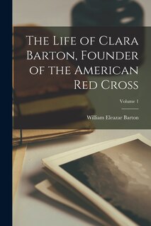 Front cover_The Life of Clara Barton, Founder of the American Red Cross; Volume 1