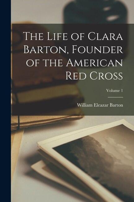 Front cover_The Life of Clara Barton, Founder of the American Red Cross; Volume 1