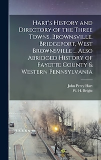 Couverture_Hart's History and Directory of the Three Towns, Brownsville, Bridgeport, West Brownsville ... Also Abridged History of Fayette County & Western Pennsylvania