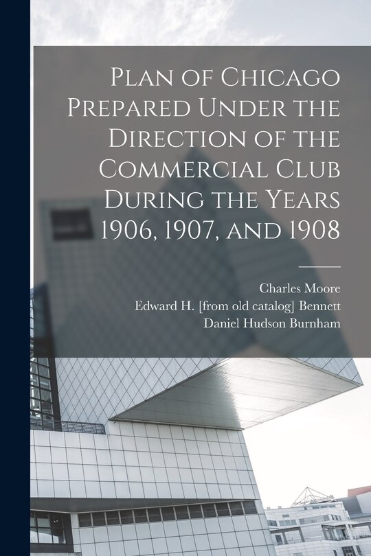 Front cover_Plan of Chicago Prepared Under the Direction of the Commercial Club During the Years 1906, 1907, and 1908