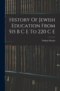 Front cover_History Of Jewish Education From 515 B C E To 220 C E