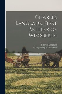 Front cover_Charles Langlade, First Settler of Wisconsin