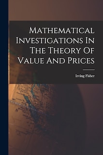 Front cover_Mathematical Investigations In The Theory Of Value And Prices
