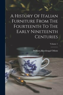 Front cover_A History Of Italian Furniture From The Fourteenth To The Early Nineteenth Centuries; Volume 1