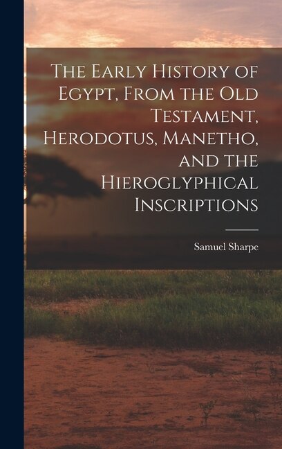Front cover_The Early History of Egypt, From the Old Testament, Herodotus, Manetho, and the Hieroglyphical Inscriptions