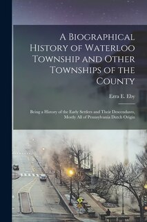 Front cover_A Biographical History of Waterloo Township and Other Townships of the County