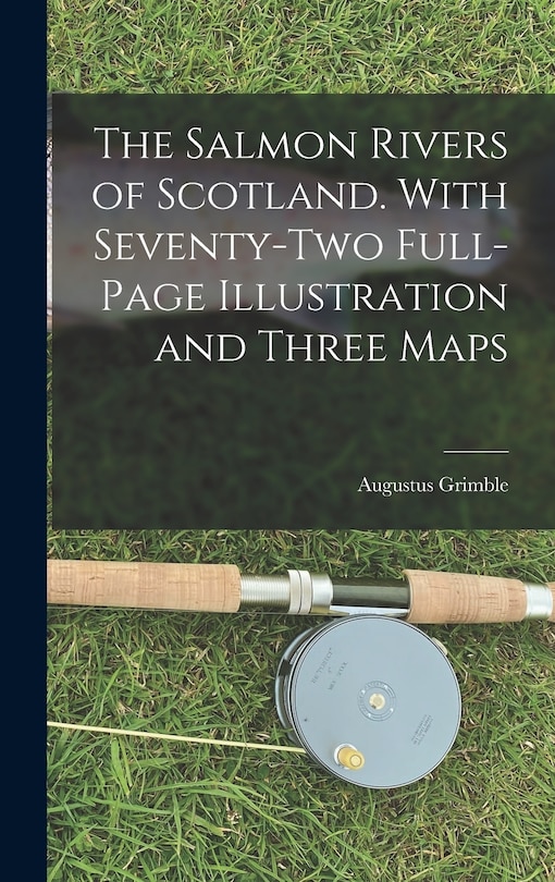 Couverture_The Salmon Rivers of Scotland. With Seventy-two Full-page Illustration and Three Maps