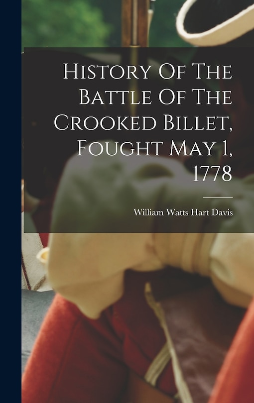 Front cover_History Of The Battle Of The Crooked Billet, Fought May 1, 1778