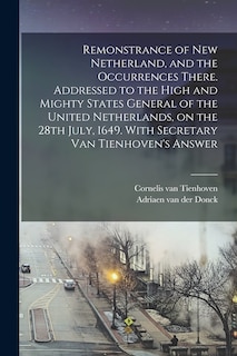 Couverture_Remonstrance of New Netherland, and the Occurrences There. Addressed to the High and Mighty States General of the United Netherlands, on the 28th July, 1649. With Secretary Van Tienhoven's Answer