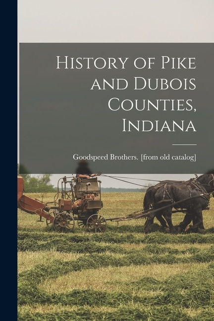 Couverture_History of Pike and Dubois Counties, Indiana