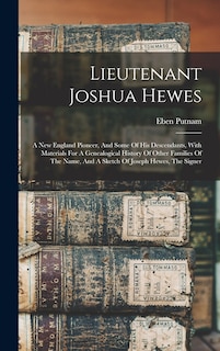 Front cover_Lieutenant Joshua Hewes; A New England Pioneer, And Some Of His Descendants, With Materials For A Genealogical History Of Other Families Of The Name, And A Sketch Of Joseph Hewes, The Signer