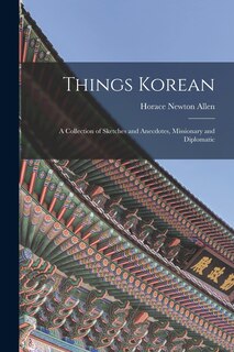 Couverture_Things Korean; a Collection of Sketches and Anecdotes, Missionary and Diplomatic