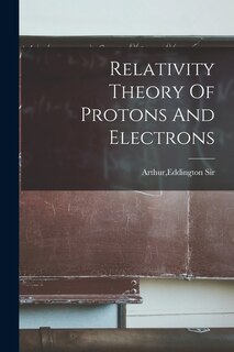 Couverture_Relativity Theory Of Protons And Electrons